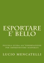 esportare e' bello: piccola guida all'esportazione per imprenditori disperati