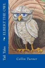 Elbert the Owl: Join Elbert on his journey into the forest. He outwits dangerous creatures and meets colorful characters along the way
