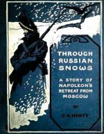 Through Russian snows: a story of Napoleon's retreat from Moscow (1895)