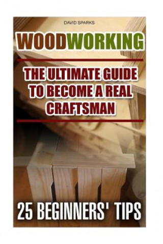 Woodworking The Ultimate Guide To Become A Real Craftsman, 25 Beginners' Tips: DIY household hacks, wood pallets, wood pallet projects, diy decoration