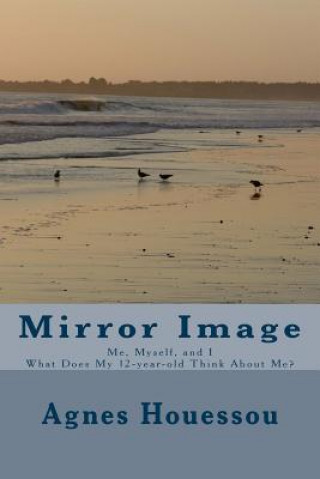 Mirror Image: Me, Myself, and I -What Does My 12-year-old Think About Me?