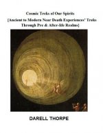 Cosmic Treks of Our Spirits: Ancient to Modern Near Death Experiences' Treks Through Pre & After-life Realms