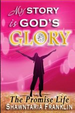 My Story is God's Glory: The Promise Life