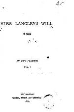 Miss Langley's Will, A Tale - Vol. I