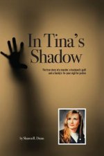 In Tina's Shadow: The true story of a murder, a husband's guilt and a family's 14-year vigil for justice