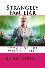 Strangely Familiar: Book 4 of The Witches' Fire