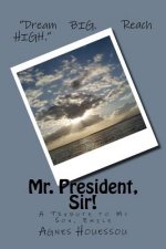 Mr. President, Sir!: -A Tribute to My Son, Emile