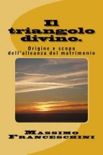 Il triangolo divino.: Origine e scopo dell'alleanza del matrimonio.