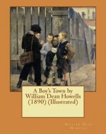 A Boy's Town by William Dean Howells (1890) (Illustrated)