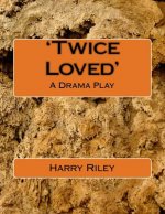 'Twice Loved': A Drama Play