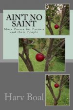 Ain't No Saint: More Poems for Pastors and Their People