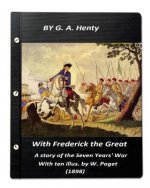 With Frederick the Great, a story of the Seven Years' War. With ten illus. by W.