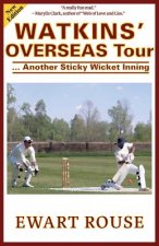 Watkins' Overseas Tour: Another Sticky Wicket Inning, a Cricket Novel, New Edition