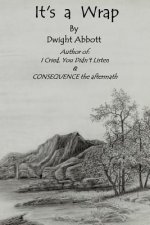 Its a Wrap: Final Stories of Dwight Edgar Abbott; Author of 