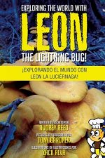 Exploring the World with Leon the Lightning Bug!: Explorando el mundo con Leon la Luciernaga!