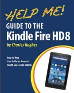 Help Me! Guide to the Kindle Fire HD 8: Step-by-Step User Guide for Amazon's Fourth Generation Tablets