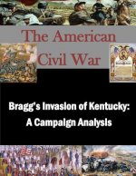 Bragg's Invasion of Kentucky: A Campaign Analysis
