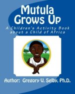 Mutula Grows Up: A Children's Activity Book about a Child of Africa