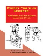 Street Fighting Secrets: Mastering the Combat Walking Stick