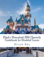 Elijah's Disneyland 2016 Quarterly Guidebook for Disabled Guests: January - March 2016 Edition