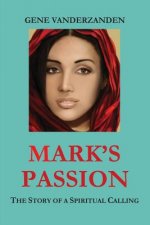 Mark's Passion: The Story of a Spiritual Calling