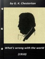 What's wrong with the world (1910) by G. K. Chesterton (Original Classics)