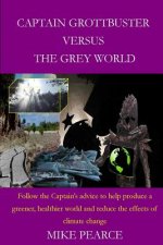 Captain Grottbuster versus the Grey World: Follow the Captain's advice to help produce a greener, healthier world and reduce the effects of climate ch