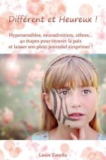 Différent et Heureux !: Hypersensibles, Neurodroitiers, Z?bres... 40 étapes pour trouver la paix et laisser son plein potentiel s'exprimer !