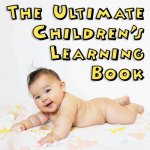 The Ultimate Children's Learning Book
