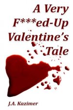 A Very F***ed-Up Valentine's Tale: Novella