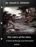 The rulers of the lakes; a story of George and Champlain (1917) (World's Classi