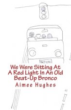 We Were Sitting At A Red Light In An Old Beat-Up Bronco