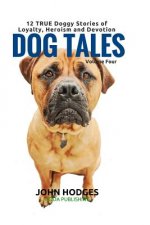 Dog Tales: 12 TRUE Dog Stories of Loyalty, Heroism and Devotion + FREE Easy Doggy Health book