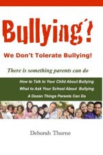 Bullying? We Don't Tolerate Bullying!: There is something parents can do