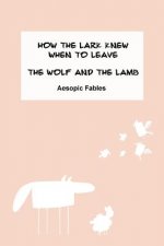 How the Lark Knew When to Leave & The Wolf and the Lamb: Aesopic Fables