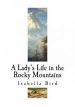 A Lady's Life in the Rocky Mountains: A Nineteenth-Century English Explorer