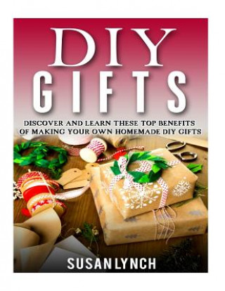 DIY Gifts: Discover And Learn These Top Benefits Of Making Your Own Homemade DIY Gifts