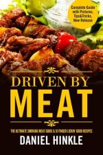 Driven By Meat: The Ultimate Smoking Meat Guide & 51 Finger Lickin' Good Recipes + BONUS 10 Must-Try BBQ Sauces