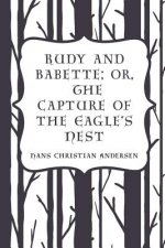 Rudy and Babette; Or, The Capture of the Eagle's Nest