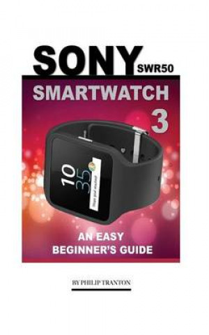 Sony Swr50 Smartwatch 3: An Easy Beginner's Guide