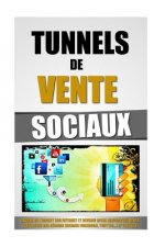 Tunnels De Vente Sociaux: Gagner De L'Argent Sur Internet Et Devenir Riche Aujourd'hui Apr?s L'Explosion Des Réseaux Sociaux (Facebook, Twitter.