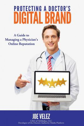 Protecting a Doctor's Digital Brand: A Guide to Managing a Physician's Online Reputation