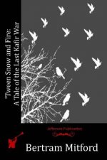 'Tween Snow and Fire: A Tale of the Last Kafir War