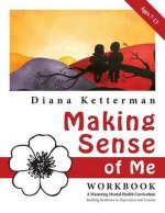 Making Sense of Me: A Children's Workbook: Building Resilience to Depression and Anxiety