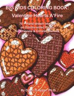 Big Kids Coloring Book: Valentine Hearts A'Fire: 70+ Hand-Drawn Hearts & Images with Quotes on Double-Sided Pages for Crayons & Colored Pencil