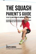 The Squash Parent's Guide to Improved Nutrition by Improving Your RMR: Maximizing Your Resting Metabolic Rate to Increase Muscle Growth Naturally and