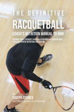 The Definitive Racquetball Coach's Nutrition Manual To RMR: Prepare Your Students For High Performance Racquetball Through Proper Nutrition And Dietin