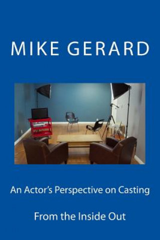 An Actor's Perspective on Casting: From the Inside Out