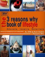 The 3 Reasons Why Book of Lifestyle: Reasons for everything you've ever wondered about lifestyle, health, home, travel, relationships and more