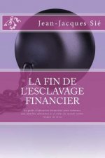 La fin de l'esclavage financier: Un guide d'éducation financi?re pour redonner, aux familles africaines et ? celles du monde entier, l'espoir de r?ver